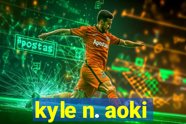 kyle n. aoki